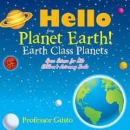Hello from Planet Earth! Earth Class Planets - Space Science for Kids - Children's Astronomy Books di Gusto edito da Professor Gusto