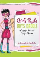 Girls Rule, Boys Drool! Weekly Planner Girly Edition di @Journals Notebooks edito da @Journals Notebooks
