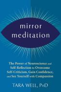 Mirror Meditation: The Power of Neuroscience and Self-Reflection to Overcome Self-Criticism, Gain Confidence, and See Yourself with Compa di Tara Well edito da NEW HARBINGER PUBN