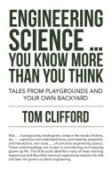 Engineering Science ... You Know More Than You Think di Clifford Tom Clifford edito da Trafford Publishing