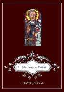 St Maximilian Kolbe Prayer Journal di Michael Lamorte edito da Lulu.com