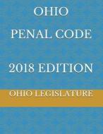 Ohio Penal Code 2018 Edition di Ohio Legislature edito da LIGHTNING SOURCE INC