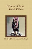 House of Saud: Serial Killers: The Brutal Murder of Jamal Khashoggi di M. Baaba edito da LIGHTNING SOURCE INC