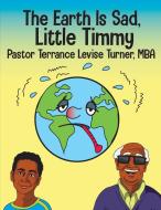 The Earth Is Sad, Little Timmy di TERRANCE LEV TURNER edito da Lightning Source Uk Ltd