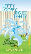 Lefty Loosey, Righty Tighty di Ken Knight edito da Austin Macauley