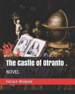 CASTLE OF OTRANTO di Horace Walpole edito da INDEPENDENTLY PUBLISHED