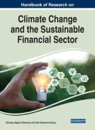Handbook Of Research On Climate Change And The Sustainable Financial Sector edito da IGI Global