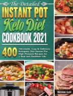 The Detailed Instant Pot Keto Diet Cookbook 2021 di Bessie Lee edito da Bessie Lee