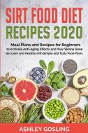 SIRT FOOD DIET RECIPES 2020: MEAL PLANS di ASHLEY GOSLING edito da LIGHTNING SOURCE UK LTD