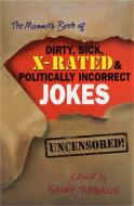 The Mammoth Book of Dirty, Sick, X-Rated and Politically Incorrect Jokes di Geoff Tibballs edito da Little, Brown Book Group