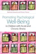 Promoting Psychological Well-Being in Children with Acute and Chronic Illness di Melinda Edwards, Penny Titman edito da Jessica Kingsley Publishers, Ltd