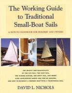 The Working Guide to Traditional Small-Boat Sails: A How-To Handbook for Builders and Owners di David L. Nichols edito da Breakaway Books