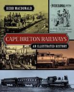 Cape Breton Railways di Herb MacDonald edito da Nimbus Publishing