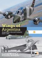 Wings Of Argentina di Santiago Rivas, Fernando Benedetto edito da Hikoki Publications