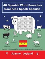 40 Spanish Word Searches Cool Kids Speak Spanish di Joanne Leyland edito da Cool Kids Group