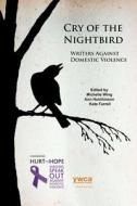 Cry of the Nightbird: Writers Against Domestic Violence di Michelle Wing, Kate Farrell, Ann Hutchinson edito da Wolfsinger Pub