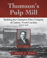 Thomson's Pulp Mill di Carroll C Jones edito da Little Creek Books