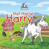 Hot Horse Harry di Jerry Lee Miller edito da Xlibris US
