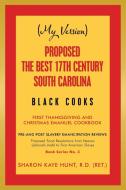 (My Version) Proposed the Best 17Th Century South Carolina Black Cooks: First Thanksgiving and Christmas Emanuel Cookboo di Sharon Kaye Hunt R. D. (Ret ). edito da XLIBRIS US