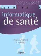 Informatique de santé: Imagerie, biologie et logistique. di Cédric Cartau, Stéphane Devise, Yves-Marie Herniou edito da ADIZES INST