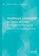 Healthcare Leadership in Times of Crisis di Lindsey Poeth, Dennis W. Tafoya edito da Springer International Publishing