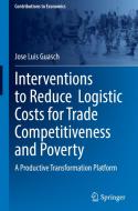 Interventions To Reduce Logistic Costs For Trade Competitiveness And Poverty di Jose Luis Guasch edito da Springer Nature Switzerland AG