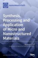 Synthesis, Processing and Application of Micro and Nanostructured Materials di BOGDAN STEF VASILE edito da MDPI AG