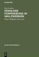 Spanlose Formgebung in Walzwerken di Fritz Fischer edito da De Gruyter