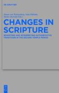 Changes in Scripture: Rewriting and Interpreting Authoritative Traditions in the Second Temple Period edito da Walter de Gruyter