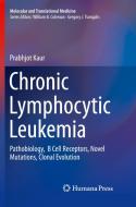 Chronic Lymphocytic Leukemia di Prabhjot Kaur edito da Birkhauser