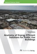 Anatomy of Energy Efficient Solutions for Public Use Buildings di Ariane Moalipour, Richard Hynard edito da AV Akademikerverlag