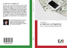 La "Web Tax" e la "Digital Tax" di Alberto Fasolato edito da Edizioni Accademiche Italiane