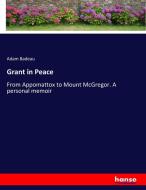 Grant in Peace di Adam Badeau edito da hansebooks