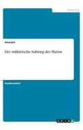 Der militärische Aufstieg des Marius di Anonym edito da GRIN Verlag