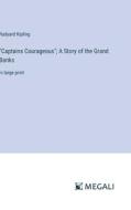 "Captains Courageous"; A Story of the Grand Banks di Rudyard Kipling edito da Megali Verlag