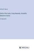 Gold of the Gods; Craig Kennedy, Scientific Detective Series di Arthur B. Reeve edito da Megali Verlag