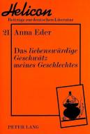 Das liebenswürdige Geschwätz meines Geschlechtes di Anna Eder edito da Lang, Peter GmbH