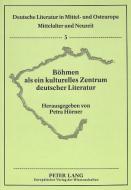 Böhmen als ein kulturelles Zentrum deutscher Literatur di Petra Horner edito da Lang, Peter GmbH