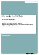 Soziale Altenarbeit di Heike Matejka, Daniel Wilhelm edito da GRIN Publishing