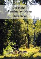 Der Harz - Faszination Natur di Bernd Sternal edito da Books on Demand