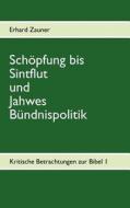 Schöpfung bis Sintflut und Jahwes Bündnispolitik di Erhard Zauner edito da Books on Demand