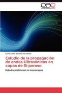 Estudio de la propagación de ondas Ultrasónicas en capas de Si-poroso di Laura Elvira Serrano De la Rosa edito da LAP Lambert Acad. Publ.