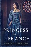 Princess Of France di Christy English edito da Next Chapter
