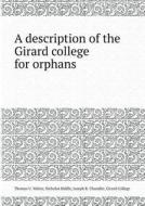 A Description Of The Girard College For Orphans di Thomas U Walter edito da Book On Demand Ltd.