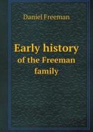 Early History Of The Freeman Family di Daniel Freeman edito da Book On Demand Ltd.