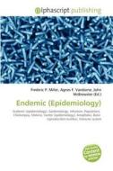 Endemic (epidemiology) di Frederic P Miller, Agnes F Vandome, John McBrewster edito da Alphascript Publishing