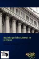 Bezirksgericht Matrei In Osttirol edito da Betascript Publishing