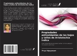 Propiedades antioxidantes de las hojas y tallos de Aristolochia indica di Priya Vijayamani edito da Ediciones Nuestro Conocimiento