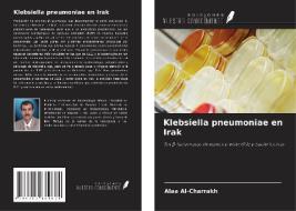 Klebsiella pneumoniae en Irak di Alaa Al-Charrakh edito da Ediciones Nuestro Conocimiento