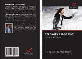 CZLOWIEK I JEGO ZLO di Godinez Reveles Jose de Jesus Godinez Reveles edito da KS OmniScriptum Publishing